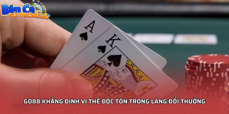 Go88 khẳng định vị thế độc tôn trong làng đổi thưởng
